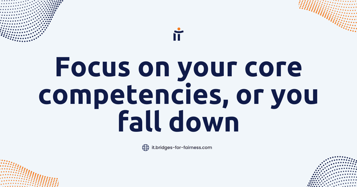 Focus on your core competencies, or you fall down