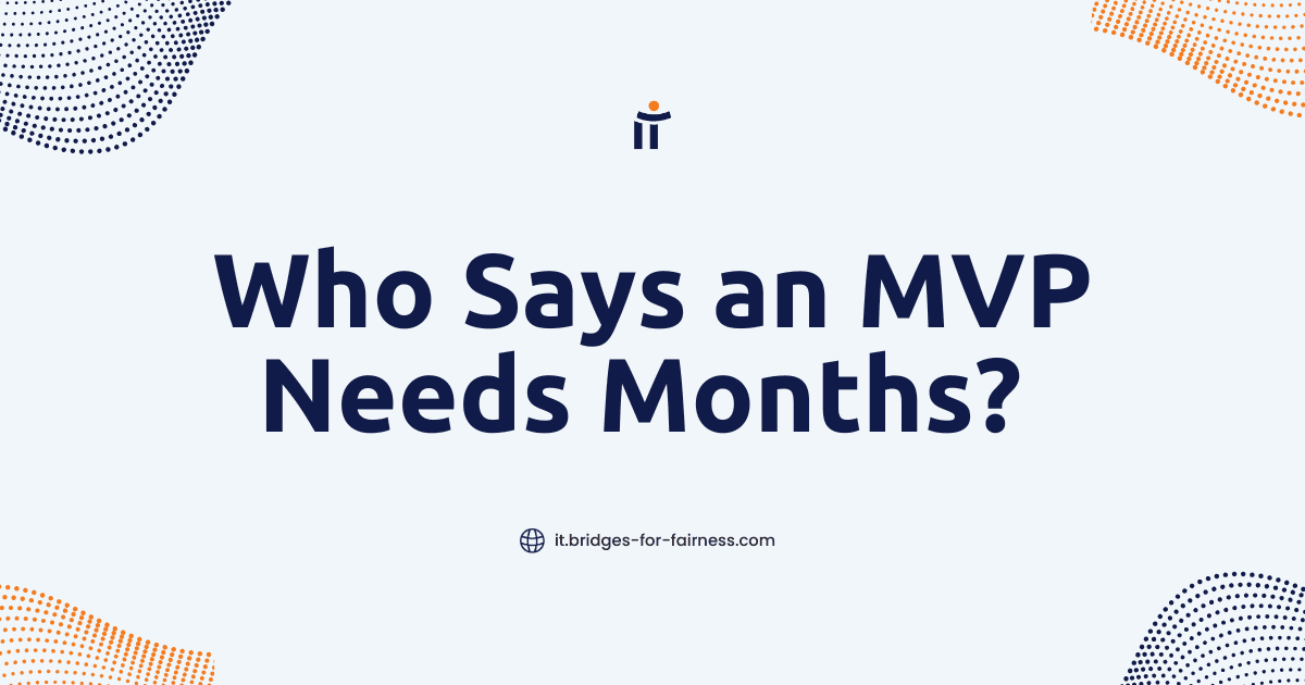 Who Says an MVP Needs Months?